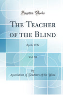 The Teacher of the Blind, Vol. 10: April, 1922 (Classic Reprint)