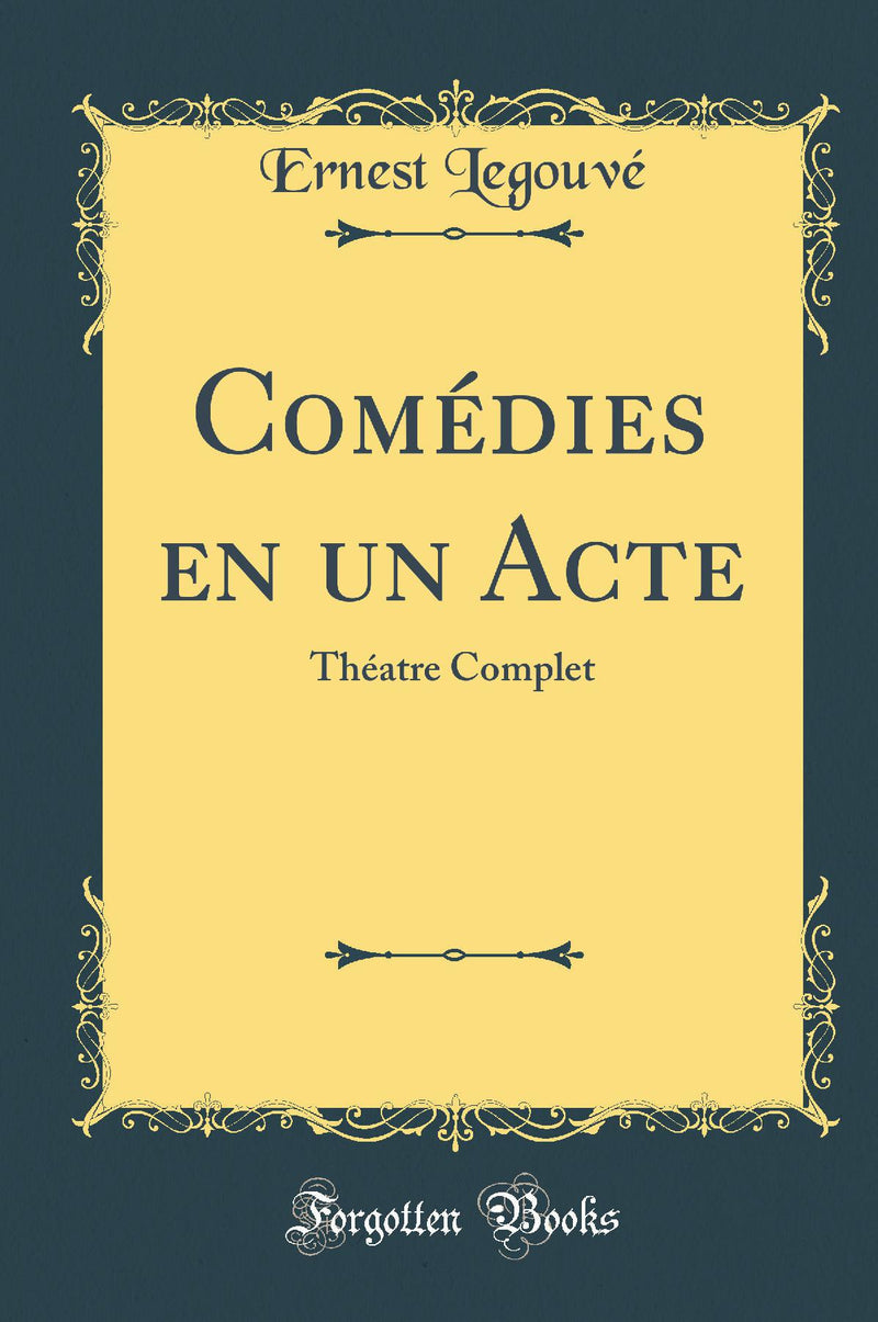 Comédies en un Acte: Théatre Complet (Classic Reprint)