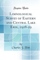 Limnological Survey of Eastern and Central Lake Erie, 1928-29 (Classic Reprint)
