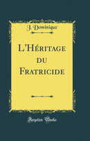 L'Héritage du Fratricide (Classic Reprint)