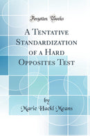 A Tentative Standardization of a Hard Opposites Test (Classic Reprint)