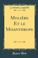 Molière Et le Misanthrope (Classic Reprint)
