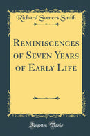 Reminiscences of Seven Years of Early Life (Classic Reprint)