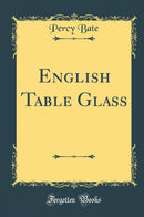 English Table Glass (Classic Reprint)