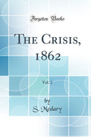 The Crisis, 1862, Vol. 2 (Classic Reprint)