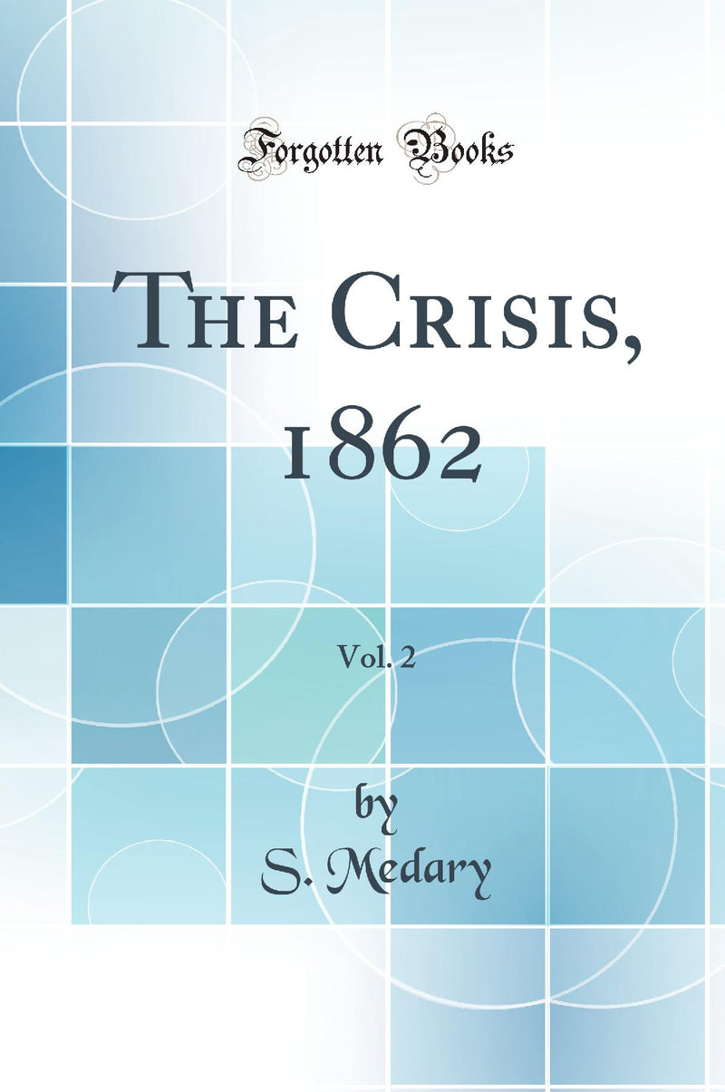 The Crisis, 1862, Vol. 2 (Classic Reprint)