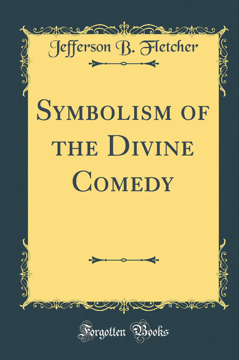 Symbolism of the Divine Comedy (Classic Reprint)