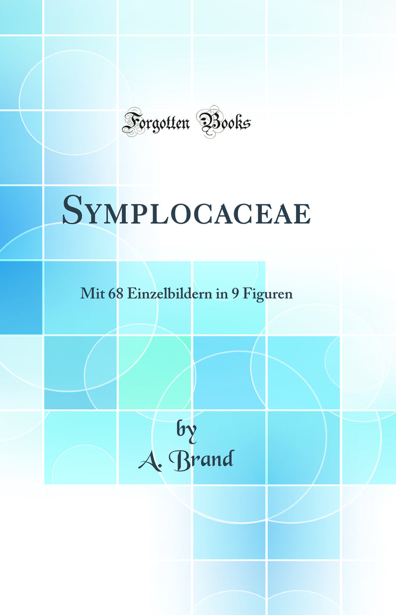 Symplocaceae: Mit 68 Einzelbildern in 9 Figuren (Classic Reprint)