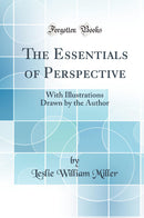 The Essentials of Perspective: With Illustrations Drawn by the Author (Classic Reprint)