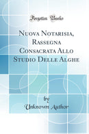 Nuova Notarisia, Rassegna Consacrata Allo Studio Delle Alghe (Classic Reprint)