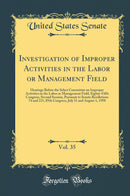 Investigation of Improper Activities in the Labor or Management Field, Vol. 35: Hearings Before the Select Committee on Improper Activities in the Labor or Management Field, Eighty-Fifth Congress, Second Session, Pursuant to Senate Resolutions 74 and 221,