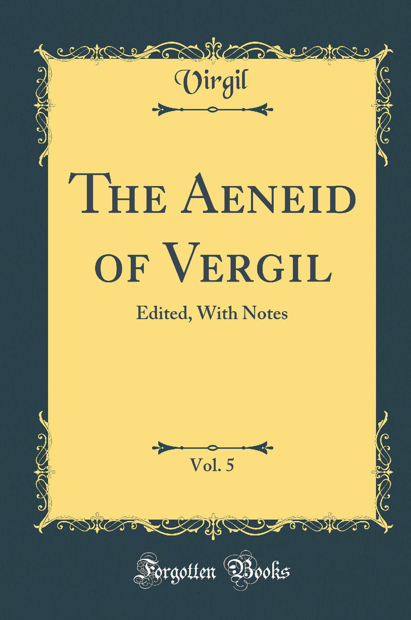 The Aeneid of Vergil, Vol. 5: Edited, With Notes (Classic Reprint)