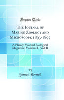 The Journal of Marine Zoology and Microscopy, 1893-1897: A Plainly-Worded Biological Magazine; Volumes I. And II (Classic Reprint)