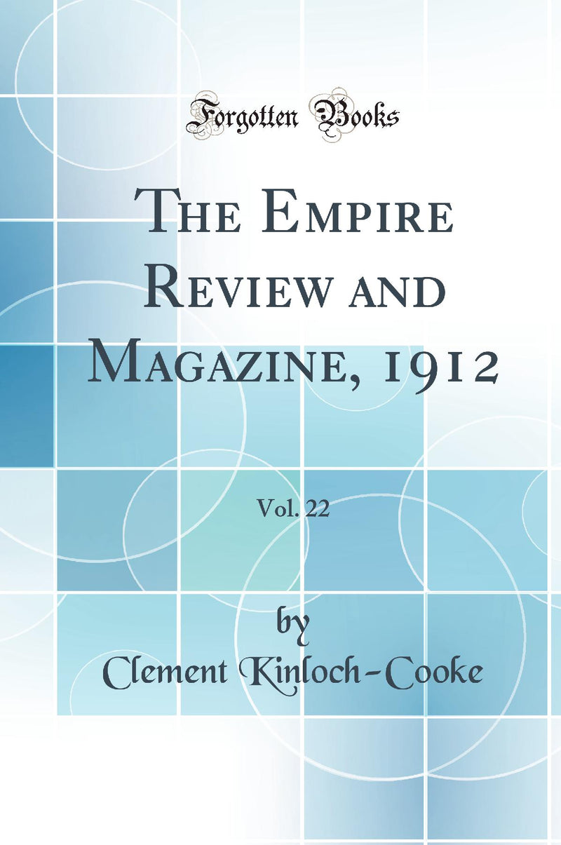 The Empire Review and Magazine, 1912, Vol. 22 (Classic Reprint)
