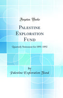 Palestine Exploration Fund: Quarterly Statement for 1891-1892 (Classic Reprint)