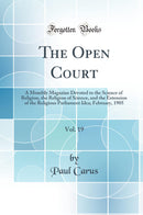 The Open Court, Vol. 19: A Monthly Magazine Devoted to the Science of Religion, the Religion of Science, and the Extension of the Religious Parliament Idea; February, 1905 (Classic Reprint)