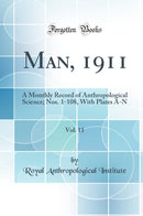 Man, 1911, Vol. 11: A Monthly Record of Anthropological Science; Nos. 1-108, With Plates A-N (Classic Reprint)