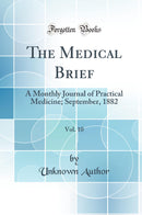The Medical Brief, Vol. 10: A Monthly Journal of Practical Medicine; September, 1882 (Classic Reprint)