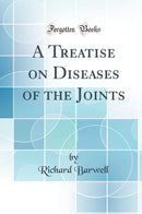 A Treatise on Diseases of the Joints (Classic Reprint)