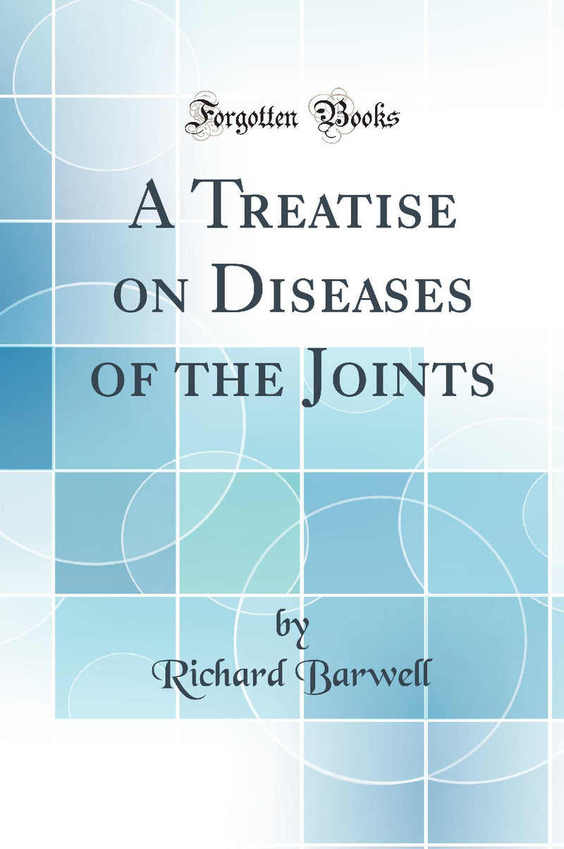 A Treatise on Diseases of the Joints (Classic Reprint)