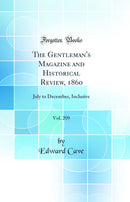 The Gentleman''s Magazine and Historical Review, 1860, Vol. 209: July to December, Inclusive (Classic Reprint)
