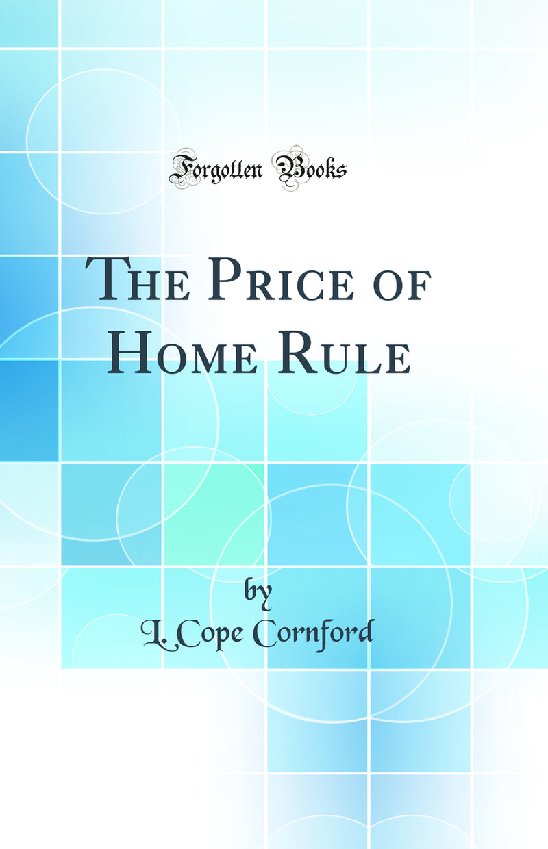 The Price of Home Rule (Classic Reprint)