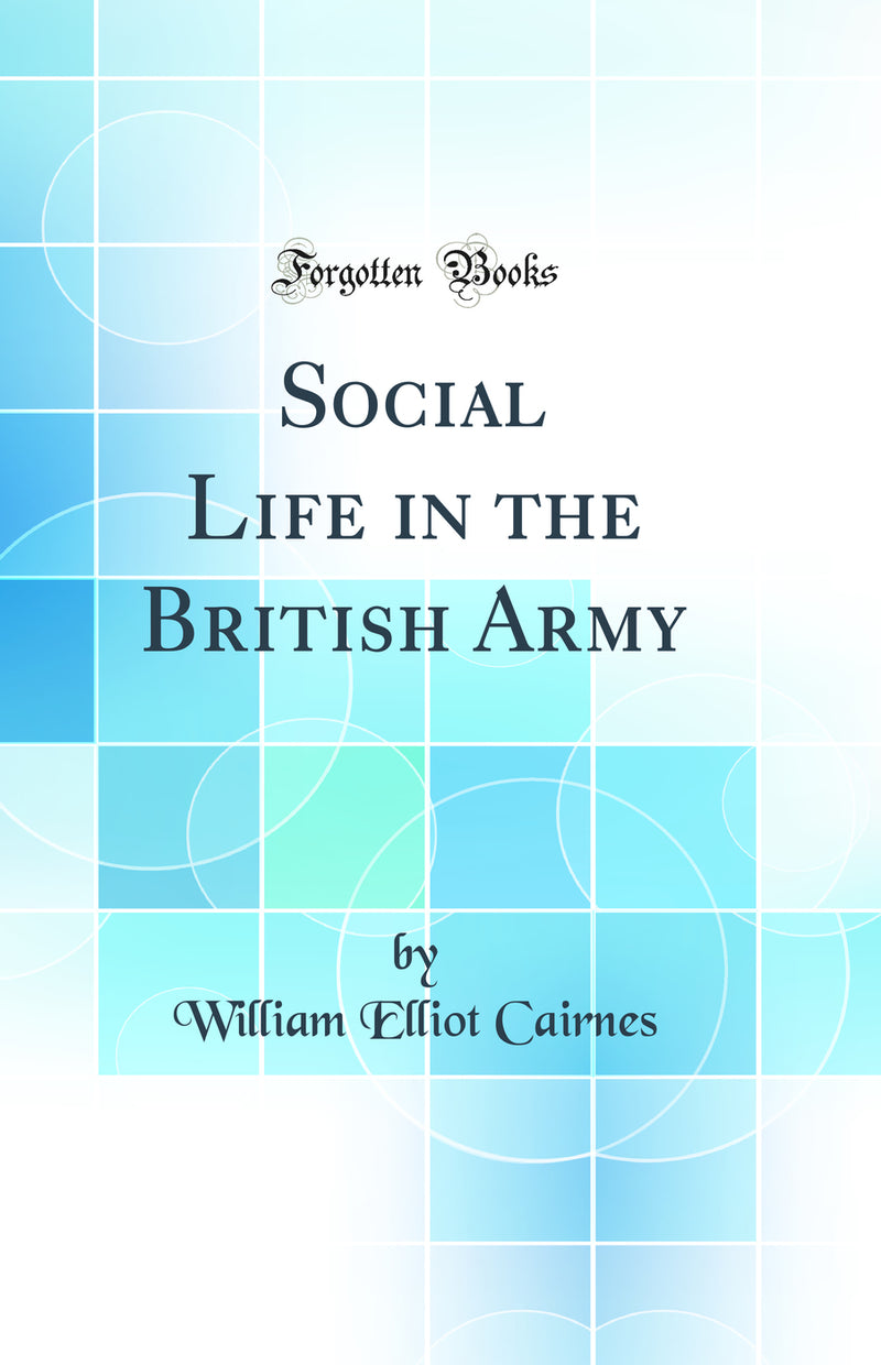 Social Life in the British Army (Classic Reprint)