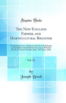 The New England Farmer, and Horticultural Register, Vol. 22: Containing Essays, Original and Selected, Relating to Agriculture and Domestic Economy, With the Prices of Country Produce; July, 1843-June, 1844 (Classic Reprint)