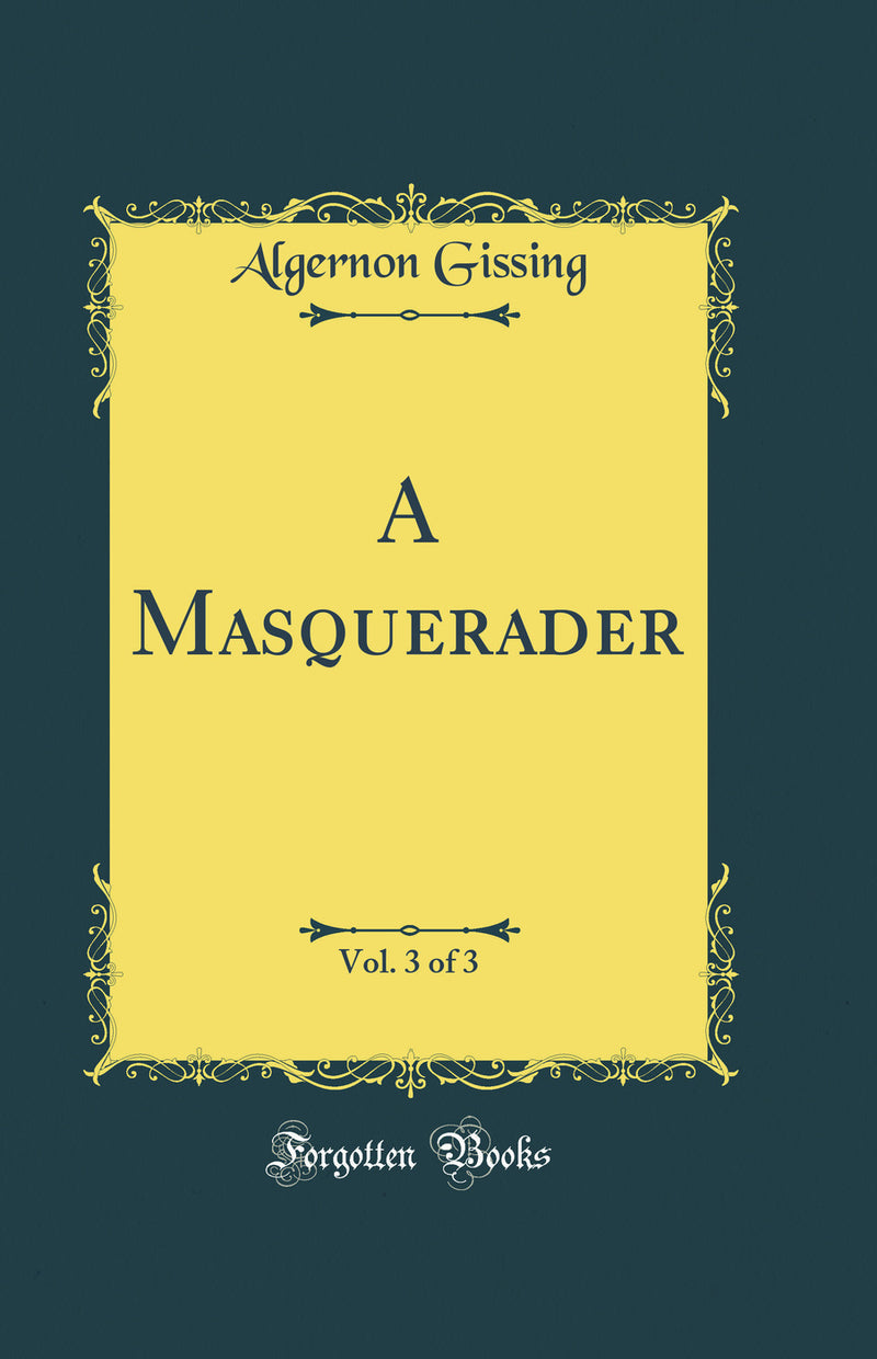 A Masquerader, Vol. 3 of 3 (Classic Reprint)