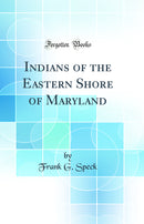 Indians of the Eastern Shore of Maryland (Classic Reprint)