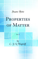 Properties of Matter, Vol. 5 (Classic Reprint)
