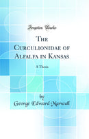 The Curculionidae of Alfalfa in Kansas: A Thesis (Classic Reprint)
