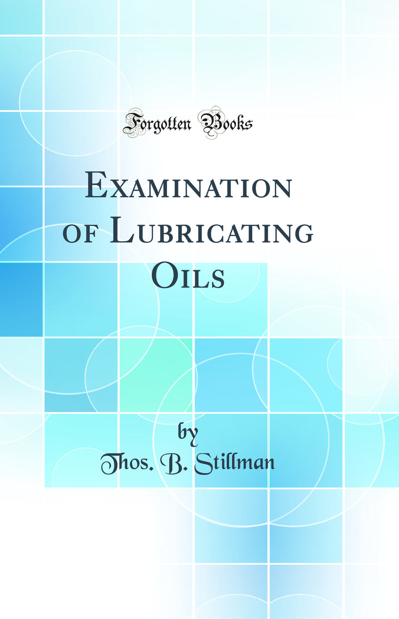 Examination of Lubricating Oils (Classic Reprint)