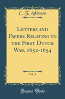 Letters and Papers Relating to the First Dutch War, 1652-1654, Vol. 4 (Classic Reprint)