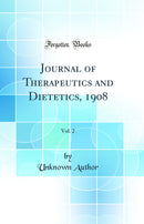 Journal of Therapeutics and Dietetics, 1908, Vol. 2 (Classic Reprint)