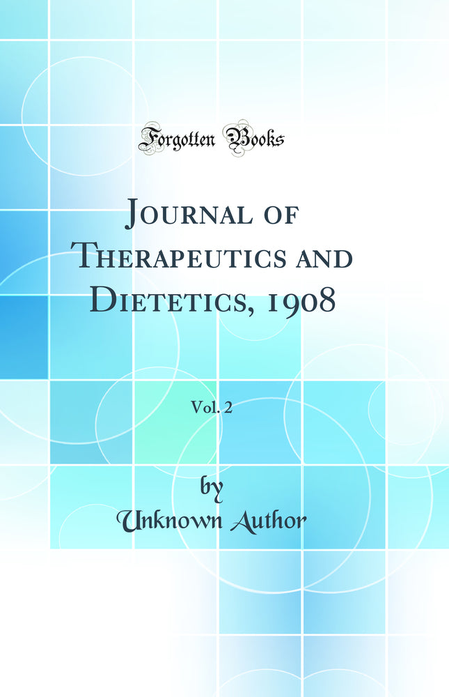 Journal of Therapeutics and Dietetics, 1908, Vol. 2 (Classic Reprint)