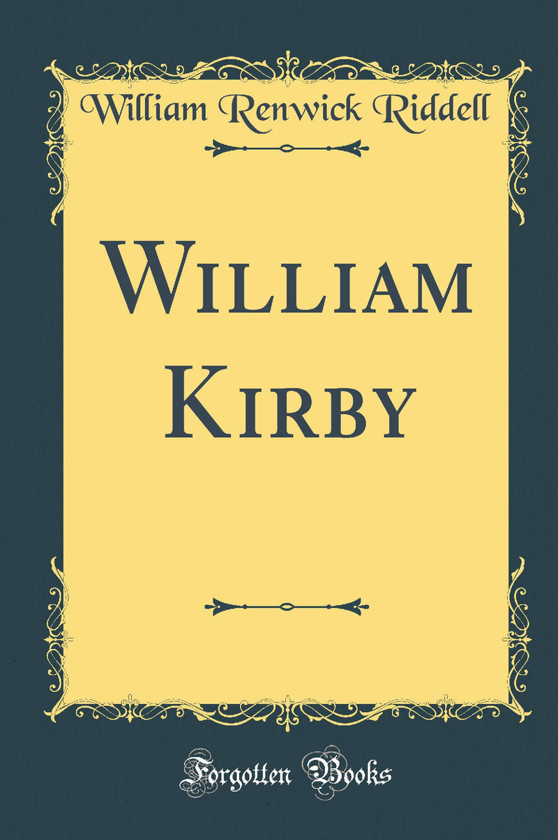 William Kirby (Classic Reprint)