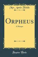 Orpheus: A Masque (Classic Reprint)