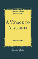 A Voyage to Abyssinia (Classic Reprint)