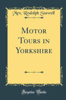 Motor Tours in Yorkshire (Classic Reprint)