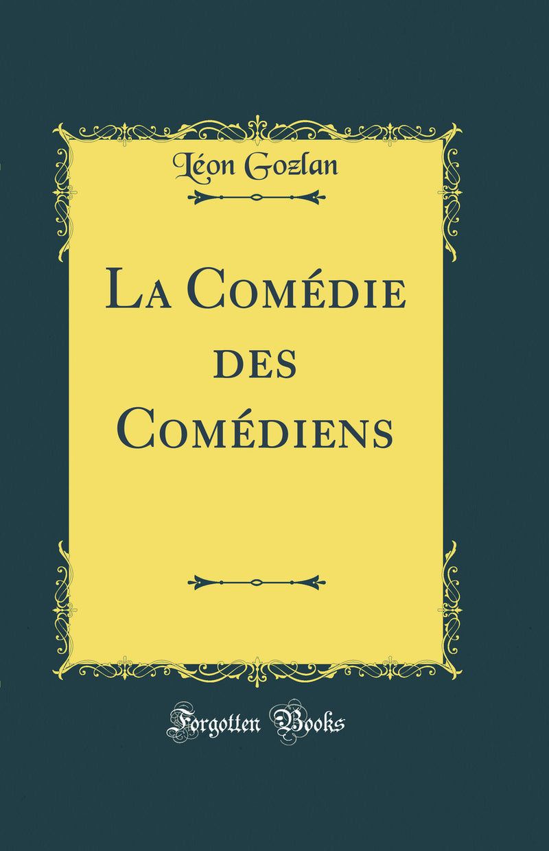 La Comédie des Comédiens (Classic Reprint)