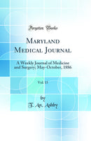 Maryland Medical Journal, Vol. 15: A Weekly Journal of Medicine and Surgery; May-October, 1886 (Classic Reprint)