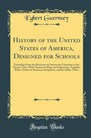 History of the United States of America, Designed for Schools: Extending From the Discovery of America by Columbus to the Present Time; With Numerous Maps and Engravings, Together With a Notice of American Antiquities, and the Indian Tribes