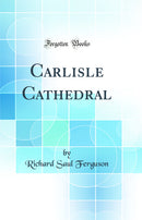 Carlisle Cathedral (Classic Reprint)