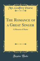 The Romance of a Great Singer: A Memoir of Mario (Classic Reprint)