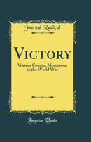 Victory: Waseca County, Minnesota, in the World War (Classic Reprint)