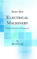 Electrical Machinery: Principles, Operation and Management (Classic Reprint)