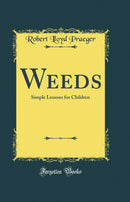 Weeds: Simple Lessons for Children (Classic Reprint)