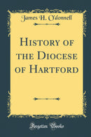 History of the Diocese of Hartford (Classic Reprint)