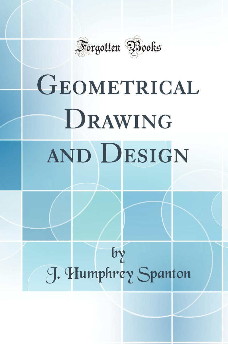 Geometrical Drawing and Design (Classic Reprint)
